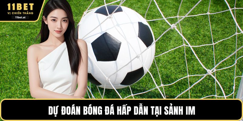 Dự đoán bóng đá hấp dẫn tại sảnh IM