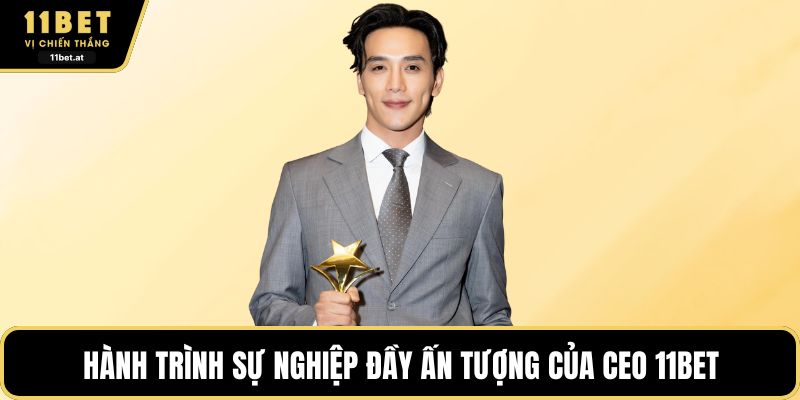 Hành trình sự nghiệp đầy ấn tượng của CEO 11BET