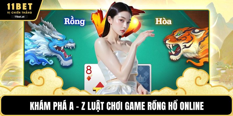 Khám phá A - Z luật chơi game rồng hổ online