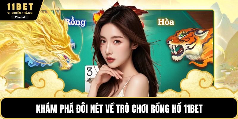 Khám phá đôi nét về trò chơi rồng hổ 11BET