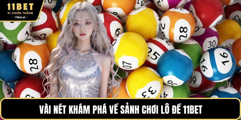 Vài nét khám phá về sảnh chơi lô đề 11BET